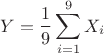 $$Y=\frac19\sum_{i=1}^9X_i$$