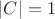 $|C| = 1$