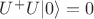 $U^+U|0\rangle=0$