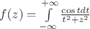 $f(z)=\int\limits_{-\infty}^{+\infty} \frac {{\cos t} dt} {t^2+z^2} $