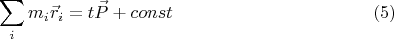 $$\sum\limits_i m_i \vec r_i = t \vec P + const \eqno{(5)}$$