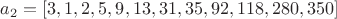 $a_2=[3, 1, 2, 5, 9, 13, 31, 35, 92, 118, 280, 350]$
