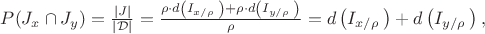 $\[P({{J}_{x}}\cap {{J}_{y}})=\frac{\left| J \right|}{\left| \mathcal{D} \right|}=\frac{\rho \cdot d\left( {{I}_{{x}/{\rho }\;}} \right)+\rho \cdot d\left( {{I}_{{y}/{\rho }\;}} \right)}{\rho }=d\left( {{I}_{{x}/{\rho }\;}} \right)+d\left( {{I}_{{y}/{\rho }\;}} \right),\]$