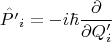 $$
\hat{P'}_i = - i \hbar \frac{\partial}{\partial Q'_i}
$$