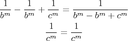 \begin{gather*}
\frac{1}{b^m} - \frac{1}{b^m} + \frac{1}{c^m} = \frac{1}{b^m - b^m + c^m} \\
\frac{1}{c^m} = \frac{1}{c^m}
\end{gather*}