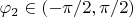 $\varphi_2\in (-\pi/2,\pi/2)$
