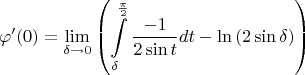 $$
\varphi'(0)=\lim\limits_{\delta\to 0}\left(\int\limits^{\frac{\pi}{2}}_\delta\frac{-1}{2\sin t} dt-\ln\left(2\sin\delta\right)\right)
$$