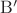 $\mathrm{B}'$