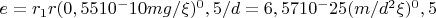 $e = r_1 r (0,5510^-10 mg /  \xi)^0,5  /d = 6,5710^-25 (m/d^2  \xi)^0,5$