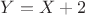${Y=X+2}$
