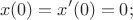 \[
x(0) = x'(0) = 0;
\]