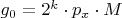 $g_0 = 2^k \cdot p_x \cdot M$