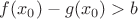 $f(x_0)-g(x_0)>b$ $f(x_0)-g(x_0)>b$