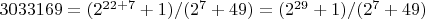 $3033169=(2^{22+7}+1)/(2^7+49)=(2^{29}+1)/(2^7+49)$