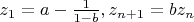 $z_1=a-\frac 1{1-b}, z_{n+1}=bz_n$