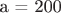 a = 200