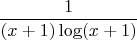 $$
\frac{1}{(x+1)\log(x+1)}
$$
