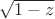 $\sqrt{1-z}$
