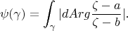 $$
\psi (\gamma ) = \int_\gamma  {|dArg\frac{{\zeta  - a}}{{\zeta  - b}}|}.
$$