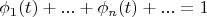 \[
\phi _1 (t) + ... + \phi _n (t) + ... = 1
\]