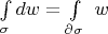 $\int\limits_\sigma d w=\int\limits_{\partial\sigma}\ w$