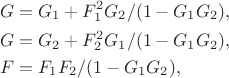 $$\begin{align} 
G &= G_1 + F_1^2 G_2 / (1 - G_1 G_2), \\ 
G &= G_2 + F_2^2 G_1 / (1 - G_1 G_2), \\ 
F &= F_1 F_2 / (1 - G_1 G_2), 
\end{array}$$
