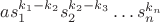$as_1^{k_1-k_2}s_2^{k_2-k_3}\ldots s_n^{k_n}$ $as_1^{k_1-k_2}s_2^{k_2-k_3}\ldots s_n^{k_n}$