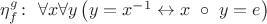 $\eta_{f}^{g} \colon \ \forall x \forall y \left( y=x^{-1}\leftrightarrow x \ \circ \ y = e \right)$
