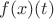$f(x)(t)$