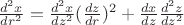 $\frac{d^2x}{dr^2}=\frac{d^2x}{dz^2}(\frac{dz}{dr})^2+\frac{dx}{dz}\frac{d^2z}{dz^2}$