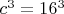 $c^3=16^3$