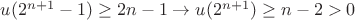 $u(2^{n+1}-1)\ge 2n-1\to u(2^{n+1})\ge n-2>0$