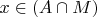 $x \in (A \cap M)$