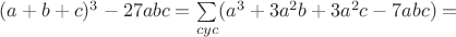 $(a+b+c)^3-27abc=\sum\limits_{cyc}(a^3+3a^2b+3a^2c-7abc)=$