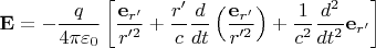 $\mathbf E=-\dfrac{q}{4\pi\varepsilon_0}\left[\dfrac{\mathbf e_{r'}}{r'^2}+\dfrac{r'}{c}\dfrac{d}{dt}\left(\dfrac{\mathbf e_{r'}}{r'^2}\right)+\dfrac{1}{c^2}\dfrac{d^2}{dt^2}\mathbf e_{r'}\right]$