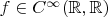 $f \in C^{\infty}(\mathbb{R}, \mathbb{R})$