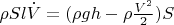 $\rho Sl \dot V= (\rho gh- \rho\frac {V^2} 2)S