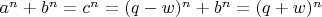 $a^n+b^n=c^n=(q-w)^n+b^n=(q+w)^n$