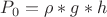 $P_0 = \rho *g*h$