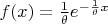 $f(x) = \frac 1 \theta e^{- \frac 1 \theta x}$