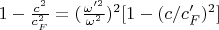 $ 1-\frac{c^2}{c_F^2}=(\frac{\omega&rsquo;^2}{\omega^2})^2[1-(c/c&rsquo;_F)^2]  $