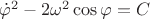 $\[{{\dot \varphi }^2} - 2{\omega ^2}\cos \varphi  = C\]$