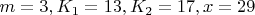 $m=3, K_1=13, K_2=17, x=29$
