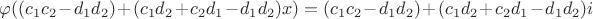 $\varphi((c_1c_2-d_1d_2)+(c_1d_2+c_2d_1-d_1d_2)x) = (c_1c_2-d_1d_2)+(c_1d_2+c_2d_1-d_1d_2)i$