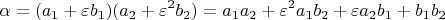 $$ \alpha  = (a_1  + \varepsilon b_1 )(a_2  + \varepsilon ^2 b_2 ) = a_1 a_2  + \varepsilon ^2 a_1 b_2  + \varepsilon a_2 b_1  + b_1 b_2  \\ $$