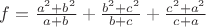 $f=\frac{a^2+b^2}{a+b}+\frac{b^2+c^2}{b+c}+\frac{c^2+a^2}{c+a}$
