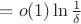 $=o(1)\ln \frac{1}{\delta}$