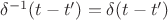 $\delta^{-1}(t - t') = \delta(t - t')$