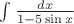 $% MathType!MTEF!2!1!+-
% feaafiart1ev1aaatCvAUfeBSjuyZL2yd9gzLbvyNv2CaerbuLwBLn
% hiov2DGi1BTfMBaeXatLxBI9gBaerbd9wDYLwzYbItLDharqqtubsr
% 4rNCHbGeaGqiVu0Je9sqqrpepC0xbbL8F4rqqrFfpeea0xe9Lq-Jc9
% vqaqpepm0xbba9pwe9Q8fs0-yqaqpepae9pg0FirpepeKkFr0xfr-x
% fr-xb9adbaqaaeGaciGaaiaabeqaamaabaabaaGcbaWaa8qaaeaada
% WcaaqaaiaadsgacaWG4baabaGaaGymaiabgkHiTiaaiwdaciGGZbGa
% aiyAaiaac6gacaWG4baaaaWcbeqab0Gaey4kIipaaaa!401A!
\[
\int {\frac{{dx}}{{1 - 5\sin x}}} 
\]
$