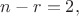 \[n - r = 2,\]
